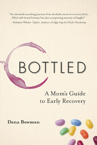 Dana Bowman On Writing Bottled: A Mom’s Guide to Early Recovery