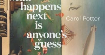 What Happens Next Is Anyone’s Guess by Carol Potter